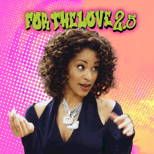 FOR THE LOVE 2.5