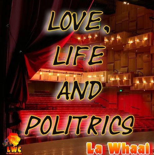 Love, Life and Politrics