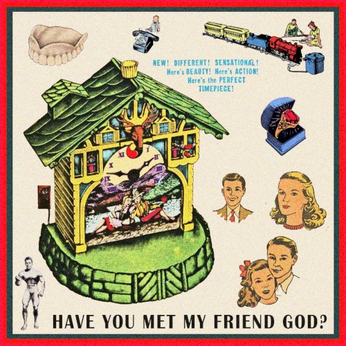 Have You Met My Friend God?