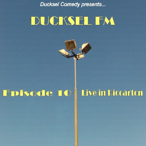 Ducksel FM - Episode 10: Live in Riccarton