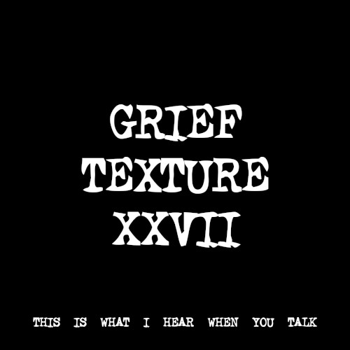 GRIEF TEXTURE XXVII