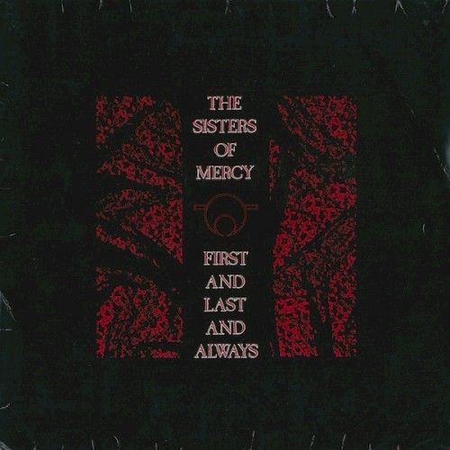 The Sisters of Mercy &ndash; First and Last and Always