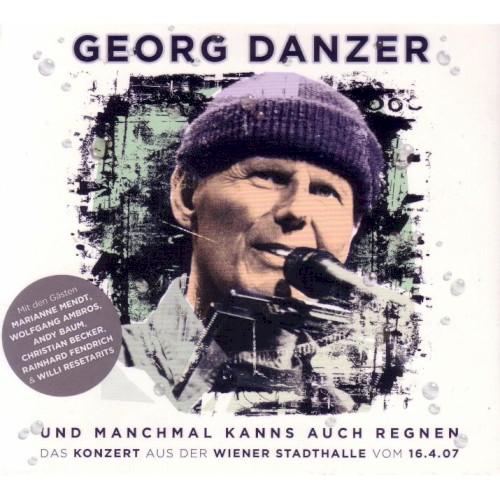 Und manchmal kanns auch regnen: Das Konzert aus der Wiener Stadthalle vom 16.4.07