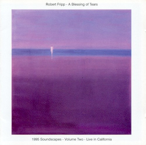 A Blessing of Tears: 1995 Soundscapes, Volume 2: Live in California