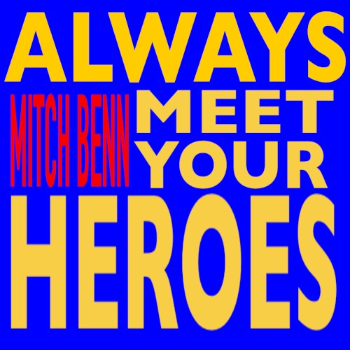 Always Meet Your Heroes