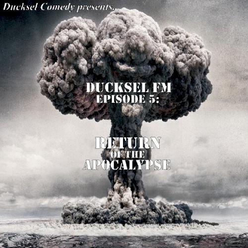 Ducksel FM - Episode 5: Return of the Apocalypse