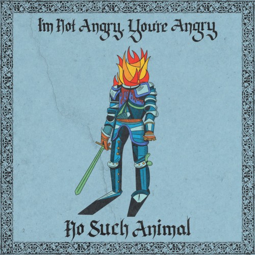 No Such Animal &ndash; I'm Not Angry, You're Angry