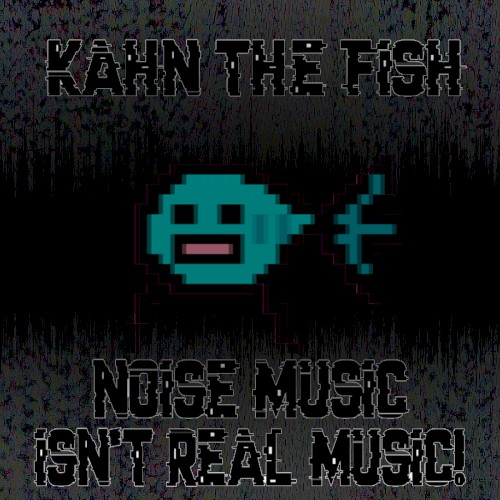 NOISE MUSIC ISN'T REAL MUSIC!