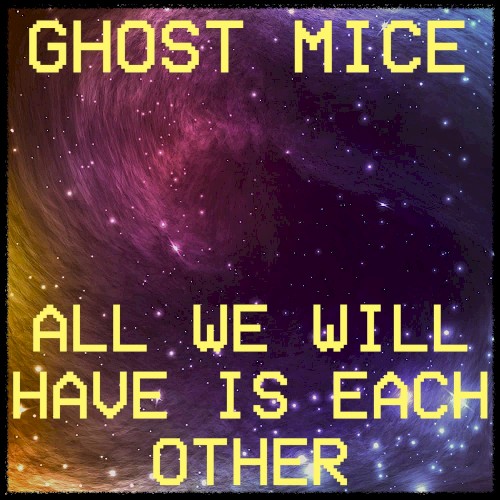 All We Will Have Is Each Other