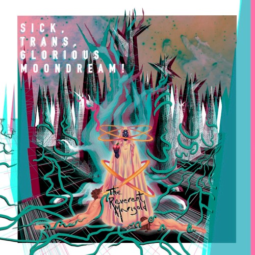 SICK, TRANS, GLORIOUS MOONDREAM!