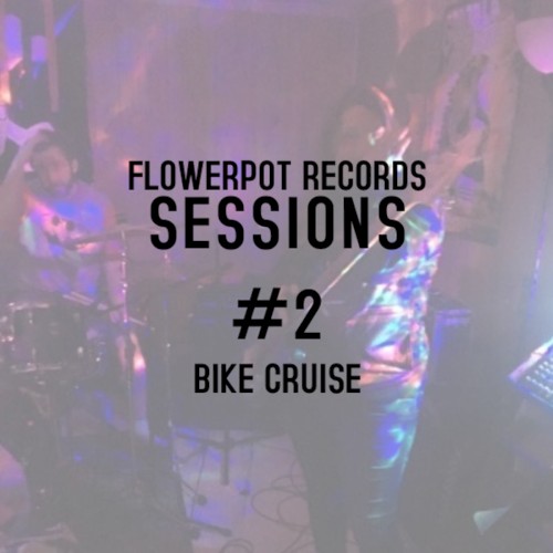 Flowerpot Records Sessions #2: Bike Cruise