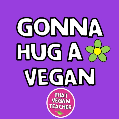 Gonna Hug a Vegan