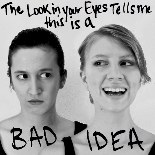 The Look in Your Eyes Tells Me This Is a Bad Idea