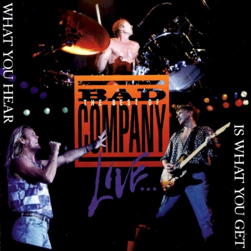 The Best Of Bad Company Live... What You Hear Is What You Get