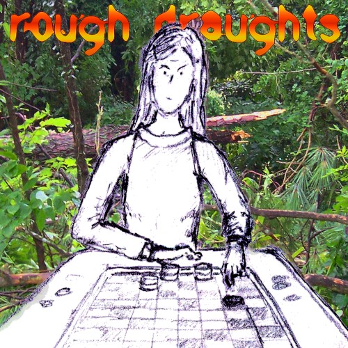 Rough Draughts