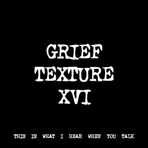 GRIEF TEXTURE XVI
