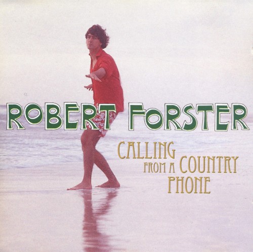 Robert Forster &ndash; Calling From a Country Phone