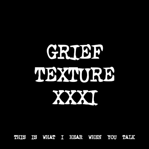GRIEF TEXTURE XXXI