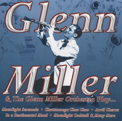 Glenn Miller & The Glenn Miller Orchestra Play...