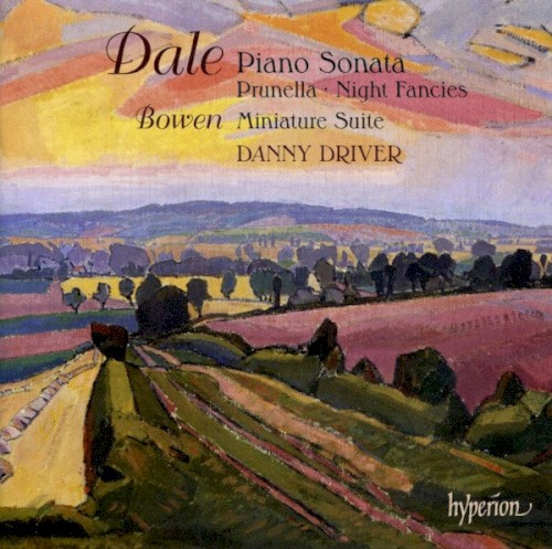 Dale: Piano Sonata / Prunella / Night Fancies / Bowen: Miniature Suite