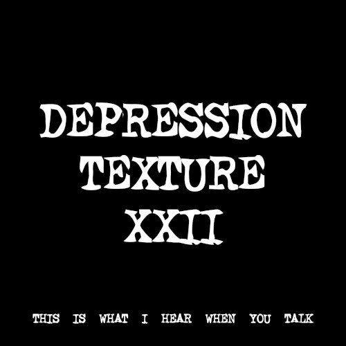 DEPRESSION TEXTURE XXII