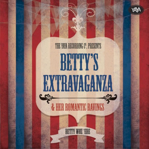 Betty's Extravaganza & Her Romantic Ravings