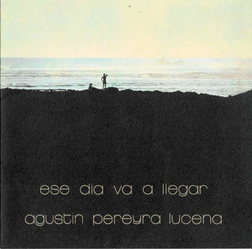 Agustín Pereyra Lucena &ndash; Ese Dia Va A Llegar