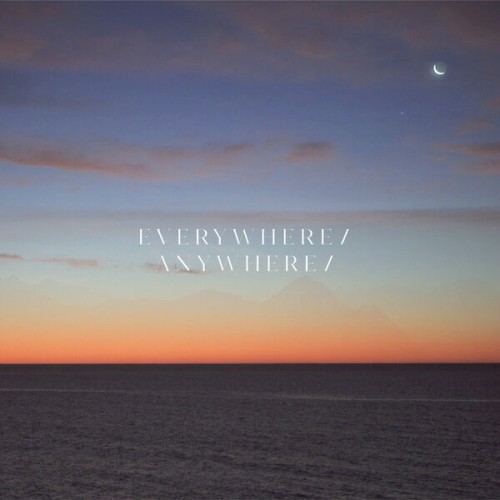 Everywhere / Anywhere /