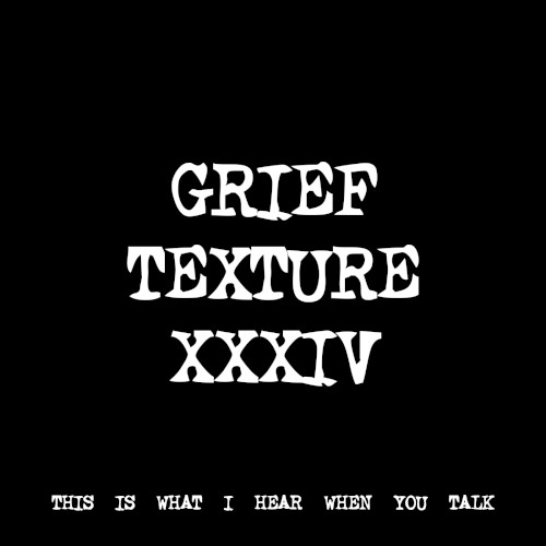 GRIEF TEXTURE XXXIV