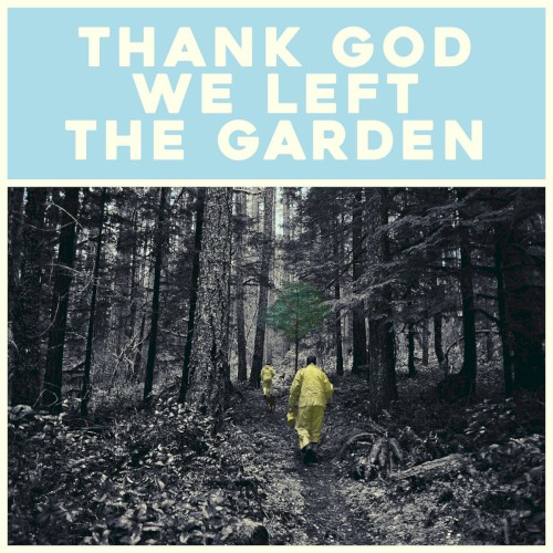 Thank God We Left The Garden