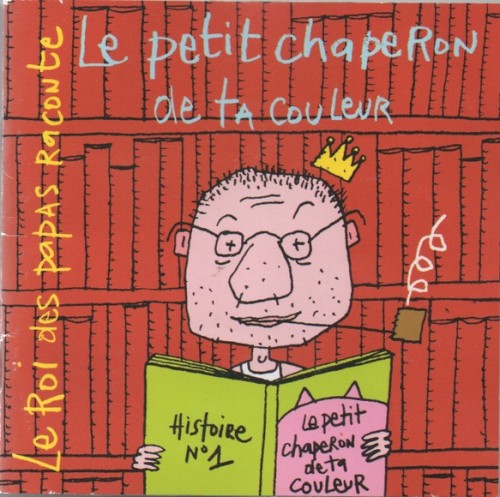 Le Roi des papas raconte : Le Petit Chaperon de ta couleur