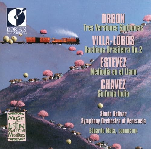 Orbón: Tres versiones sinfónicas / Villa-Lobos: Bachiana Brasileira no. 2 / Estévez: Mediodía en el llano / Chávez: Sinfonía india