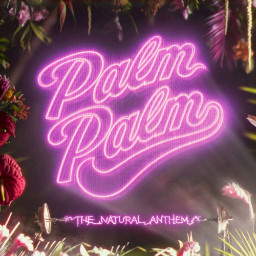 Palm Palm &ndash; The Natural Anthem