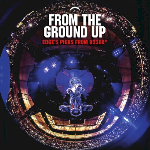 From the Ground Up: Edge’s Picks From U2360°