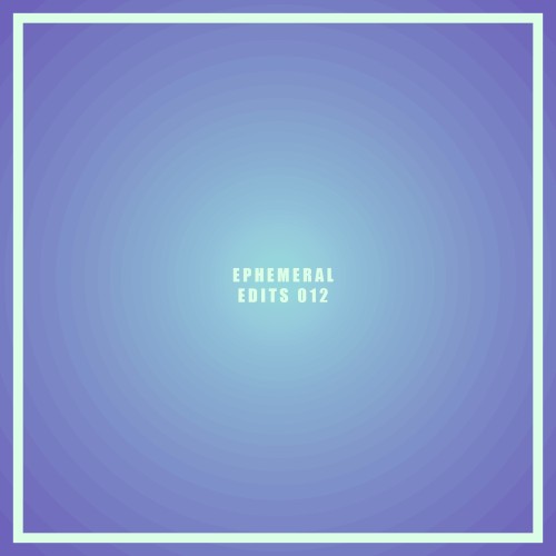 Ephemeral Edits 012