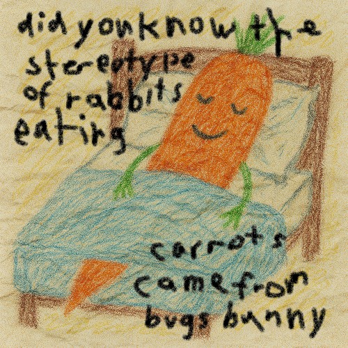 did you know the stereotype of rabbits eating carrots came from bugs bunny?