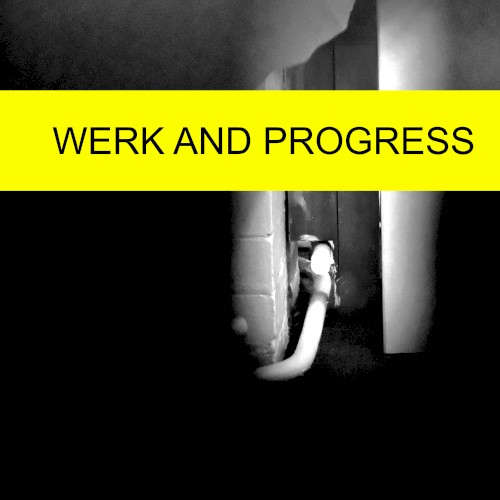 Werk and Progress