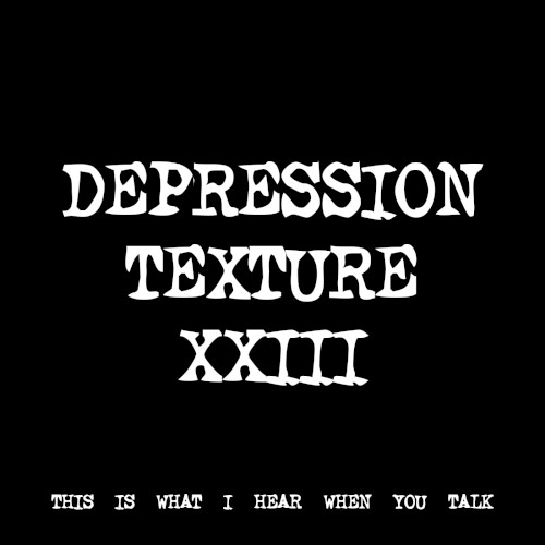 DEPRESSION TEXTURE XXIII