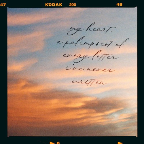 my heart, a palimpsest of every letter i've never written