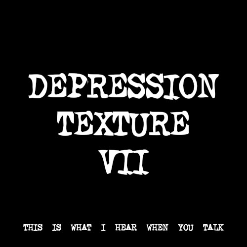 DEPRESSION TEXTURE VII
