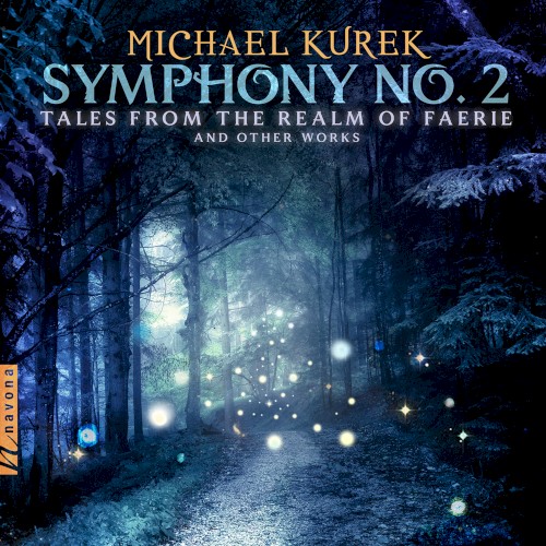 Symphony no. 2 "Tales From the Realm of Faerie" and Other Works