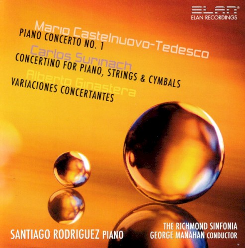 Castelnuovo-Tedesco: Piano Concerto no. 1 / Surinach: Concertino for Piano, Strings & Cymbals / Ginastera: Variaciones Concertantes