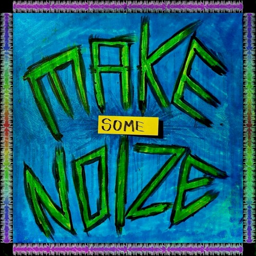 MAKE SOME NOIZE