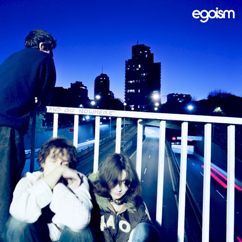 EGOISM &ndash; And Go Nowhere