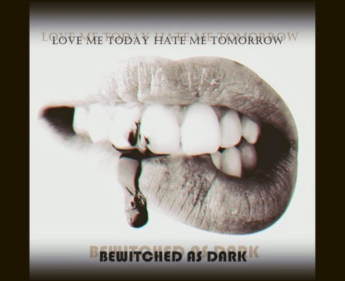 Love Me Today Hate Me Tomorrow
