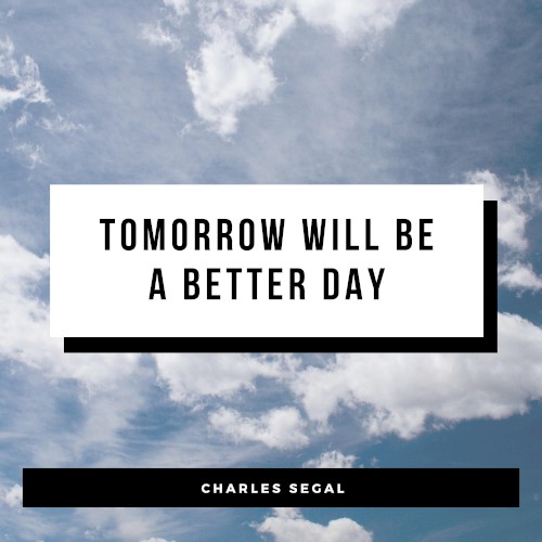 Tomorrow Will Be a Better Day