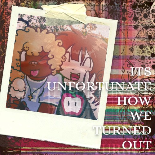 It’s Unfortunate How We Turned Out