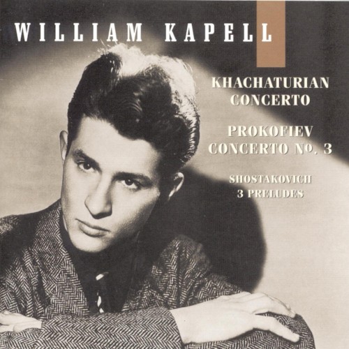 William Kapell Edition, Vol. 4: Khachaturian: Concerto / Prokofiev: Concerto no. 3 / Shostakovich: 3 Preludes