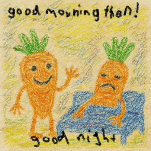 good morning then! good night