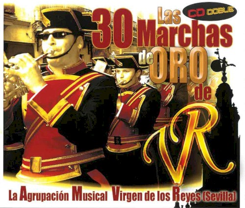 Las 30 Marchas de Oro de La Agrupación Musical Virgen de Los Reyes (Sevilla)